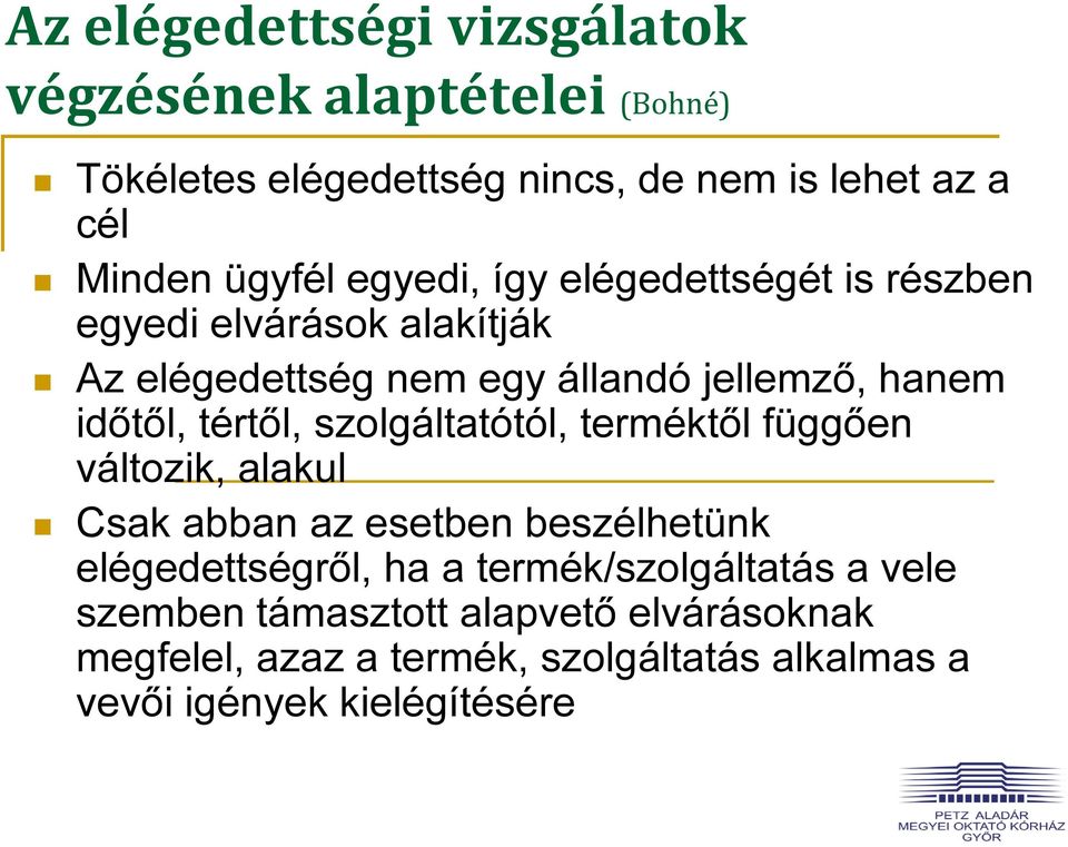 tértől, szolgáltatótól, terméktől függően változik, alakul Csak abban az esetben beszélhetünk elégedettségről, ha a