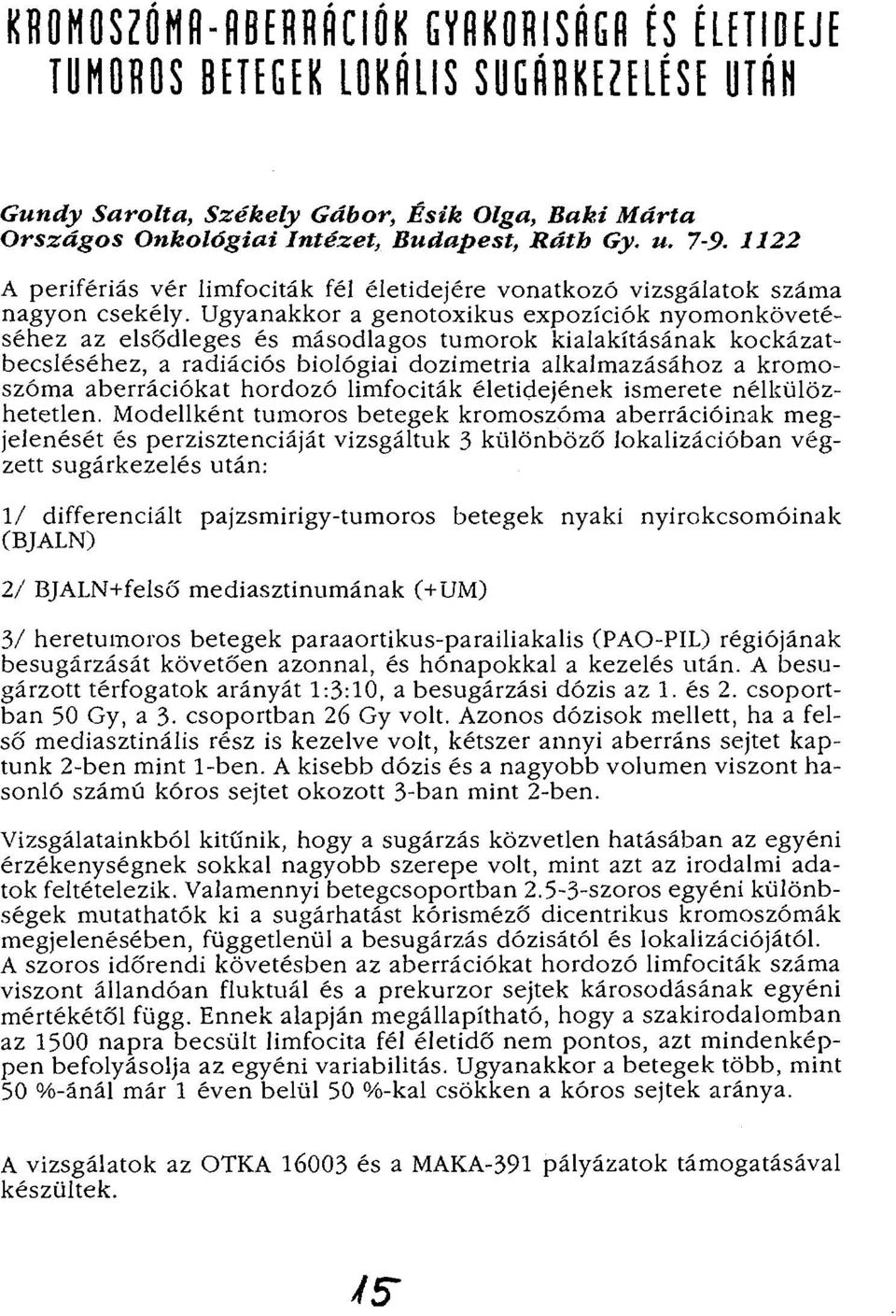 Ugyanakkor a genotoxikus expozíciók nyomonkövetéséhez az elsődleges és másodlagos tumorok kialakításának kockázatbecsléséhez, a radiációs biológiai dozimetria alkalmazásához a kromoszóma aberrációkat