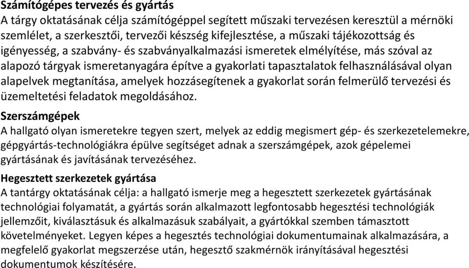 megtanítása, amelyek hozzásegítenek a gyakorlat során felmerülő tervezési és üzemeltetési feladatok megoldásához.