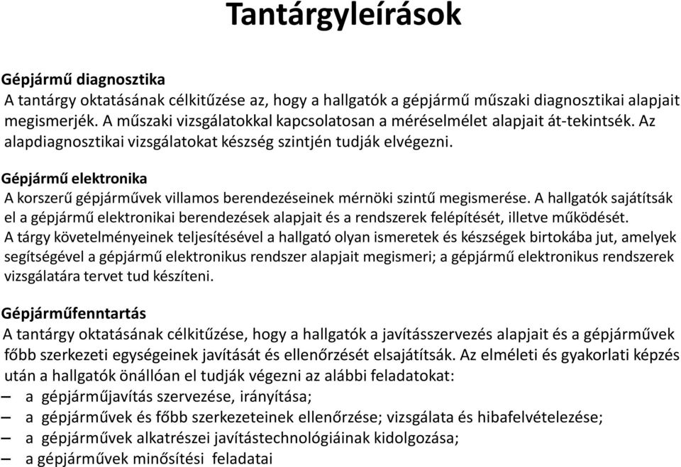 Gépjármű elektronika A korszerű gépjárművek villamos berendezéseinek mérnöki szintű megismerése.