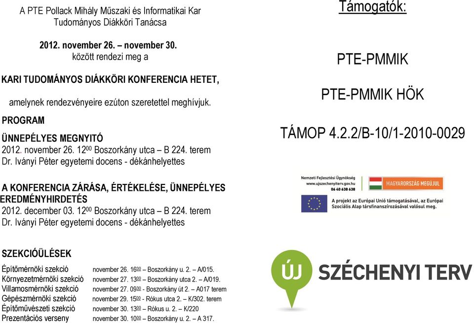 december 03. 12 00 Boszorkány utca B 224. terem Dr. Iványi Péter egyetemi docens - dékánhelyettes SZEKCIÓÜLÉSEK Építőmérnöki szekció november 26. 16 00 Boszorkány u. 2. A/015.