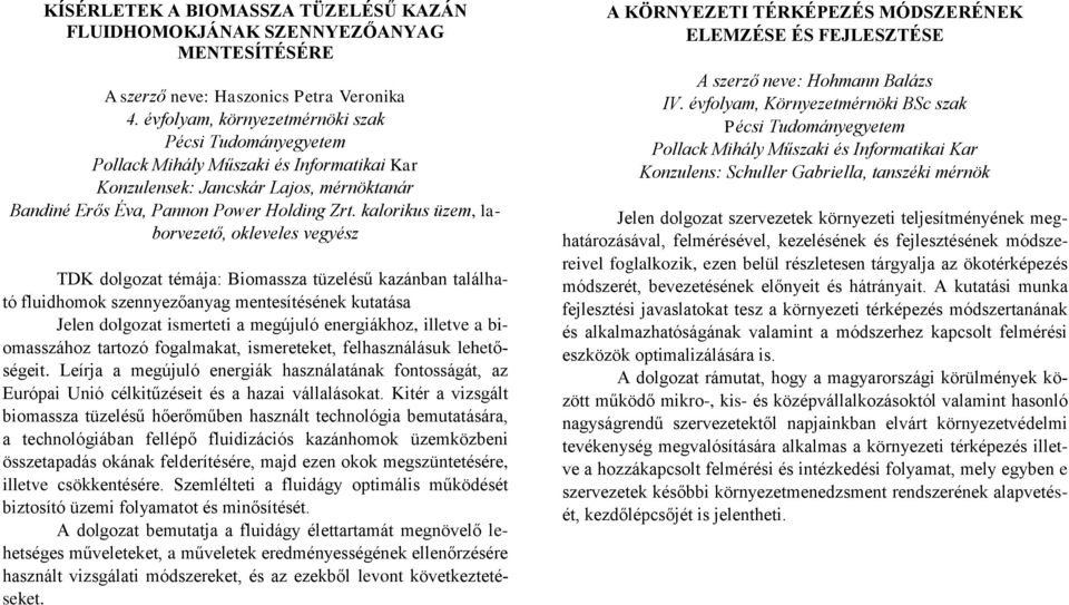 kalorikus üzem, laborvezető, okleveles vegyész TDK dolgozat témája: Biomassza tüzelésű kazánban található fluidhomok szennyezőanyag mentesítésének kutatása Jelen dolgozat ismerteti a megújuló