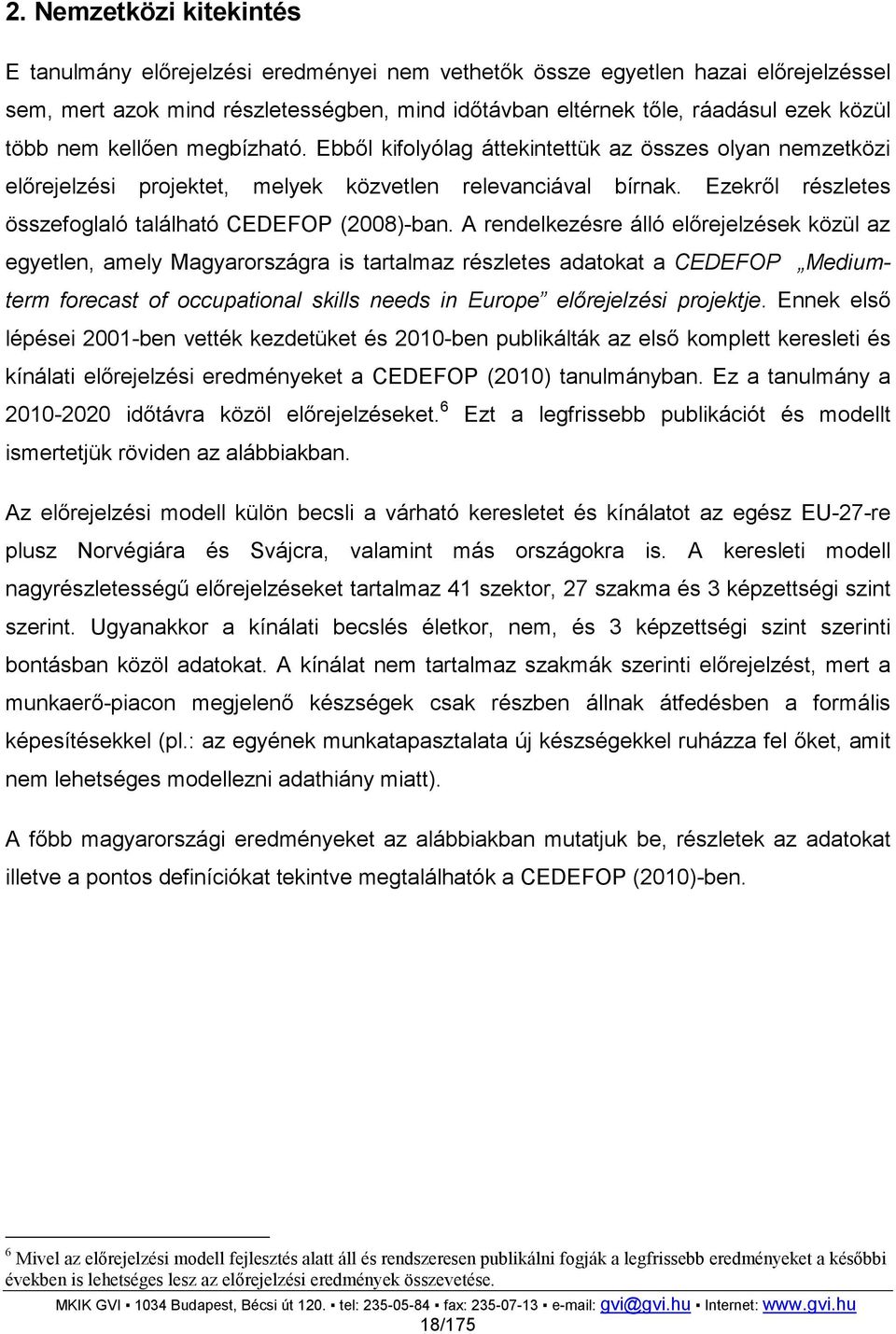 Ezekrıl részletes összefoglaló található CEDEFOP (2008)-ban.