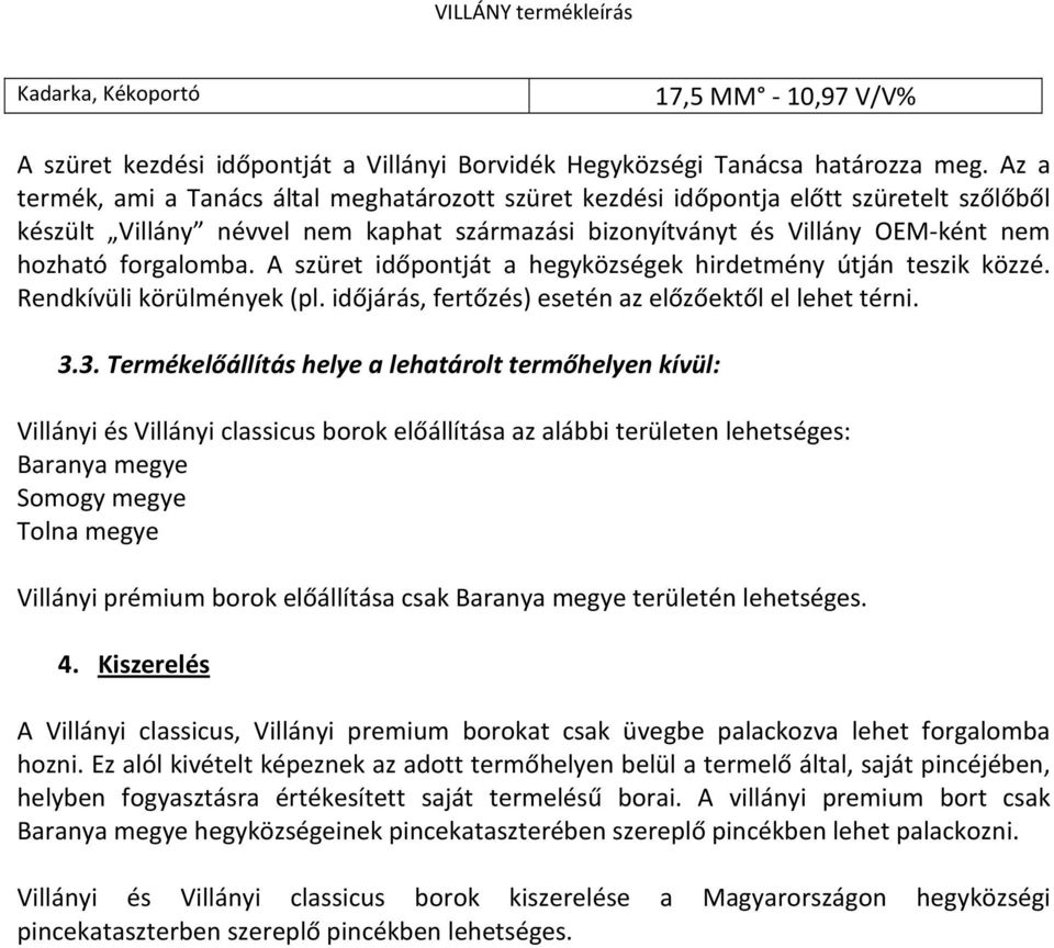 A szüret időpontját a hegyközségek hirdetmény útján teszik közzé. Rendkívüli körülmények (pl. időjárás, fertőzés) esetén az előzőektől el lehet térni. 3.