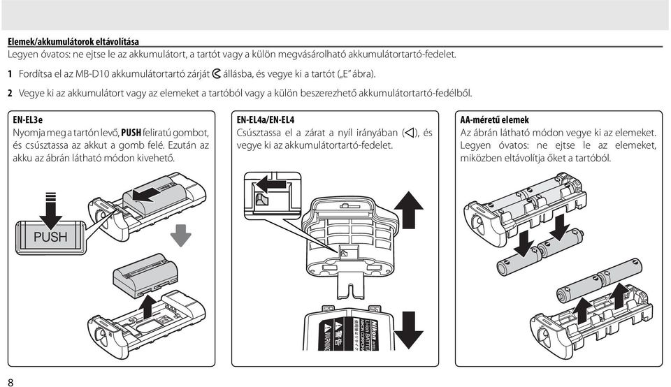 2 Vegye ki az akkumulátort vagy az elemeket a tartóból vagy a külön beszerezhető akkumulátortartó-fedélből.