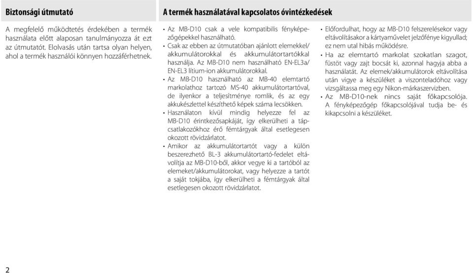 Csak az ebben az útmutatóban ajánlott elemekkel/ akkumulátorokkal és akkumulátortartókkal használja. Az MB-D10 nem használható EN-EL3a/ EN-EL3 lítium-ion akkumulátorokkal.