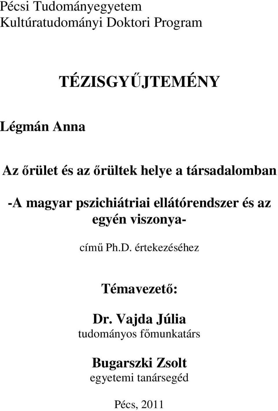 ellátórendszer és az egyén viszonya- című Ph.D. értekezéséhez Témavezető: Dr.