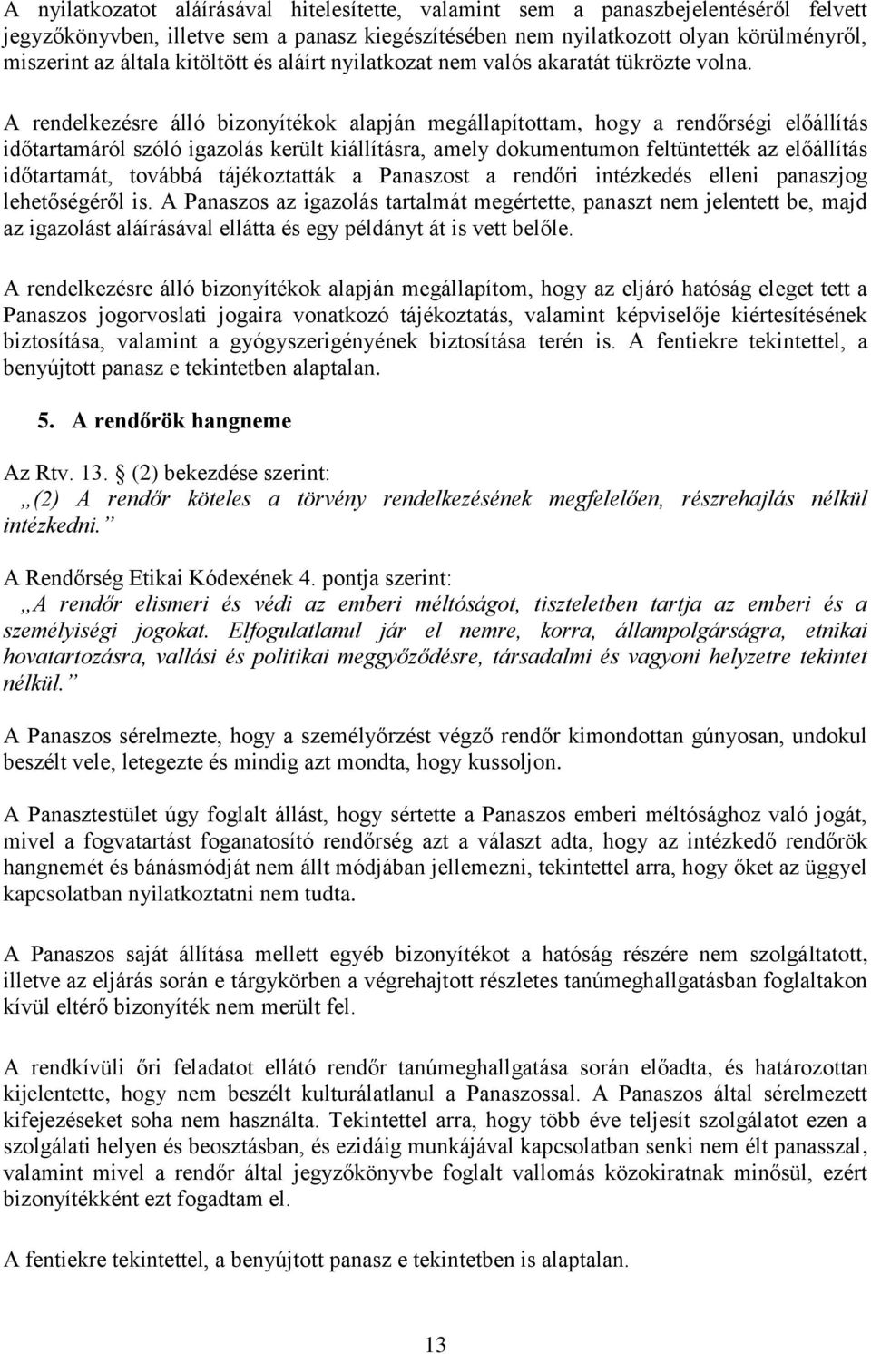 A rendelkezésre álló bizonyítékok alapján megállapítottam, hogy a rendőrségi előállítás időtartamáról szóló igazolás került kiállításra, amely dokumentumon feltüntették az előállítás időtartamát,