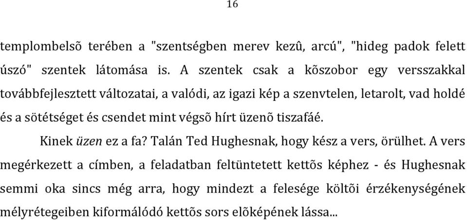 ésasötétségetéscsendetmintvégsõhírtüzenõtiszafáé. Kineküzenezafa?TalánTedHughesnak,hogykészavers,örülhet.