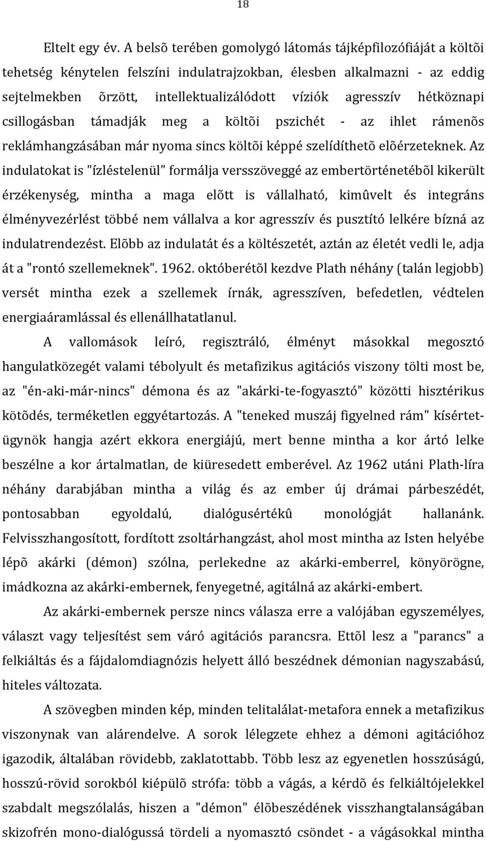 csillogásban támadják meg a költõi pszichét az ihlet rámenõs reklámhangzásábanmárnyomasincsköltõiképpészelídíthetõelõérzeteknek.