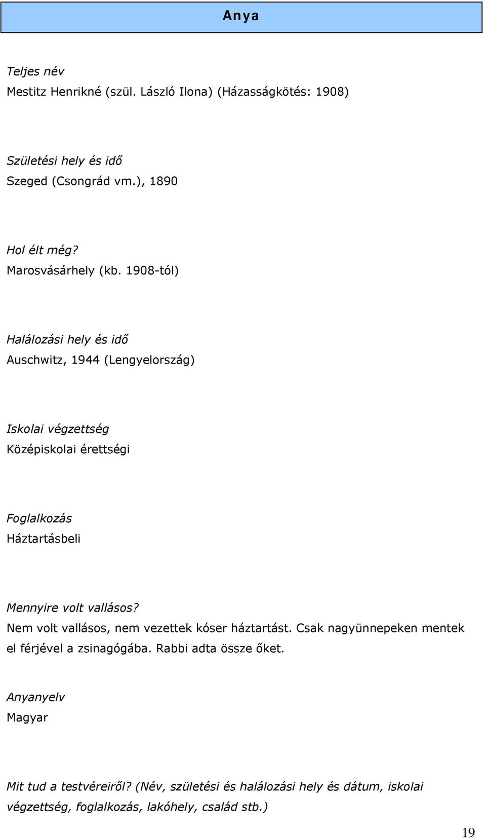 1908-tól) Halálozási hely és idő Auschwitz, 1944 (Lengyelország) Iskolai végzettség Középiskolai érettségi Foglalkozás Háztartásbeli Mennyire volt