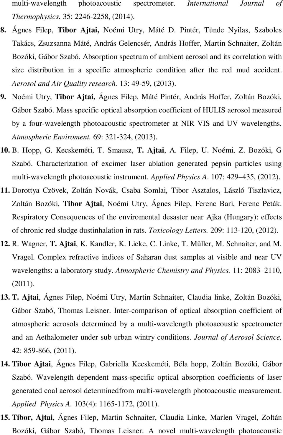 Absorption spectrum of ambient aerosol and its correlation with size distribution in a specific atmospheric condition after the red mud accident. Aerosol and Air Quality research. 13: 49-59, (2013).