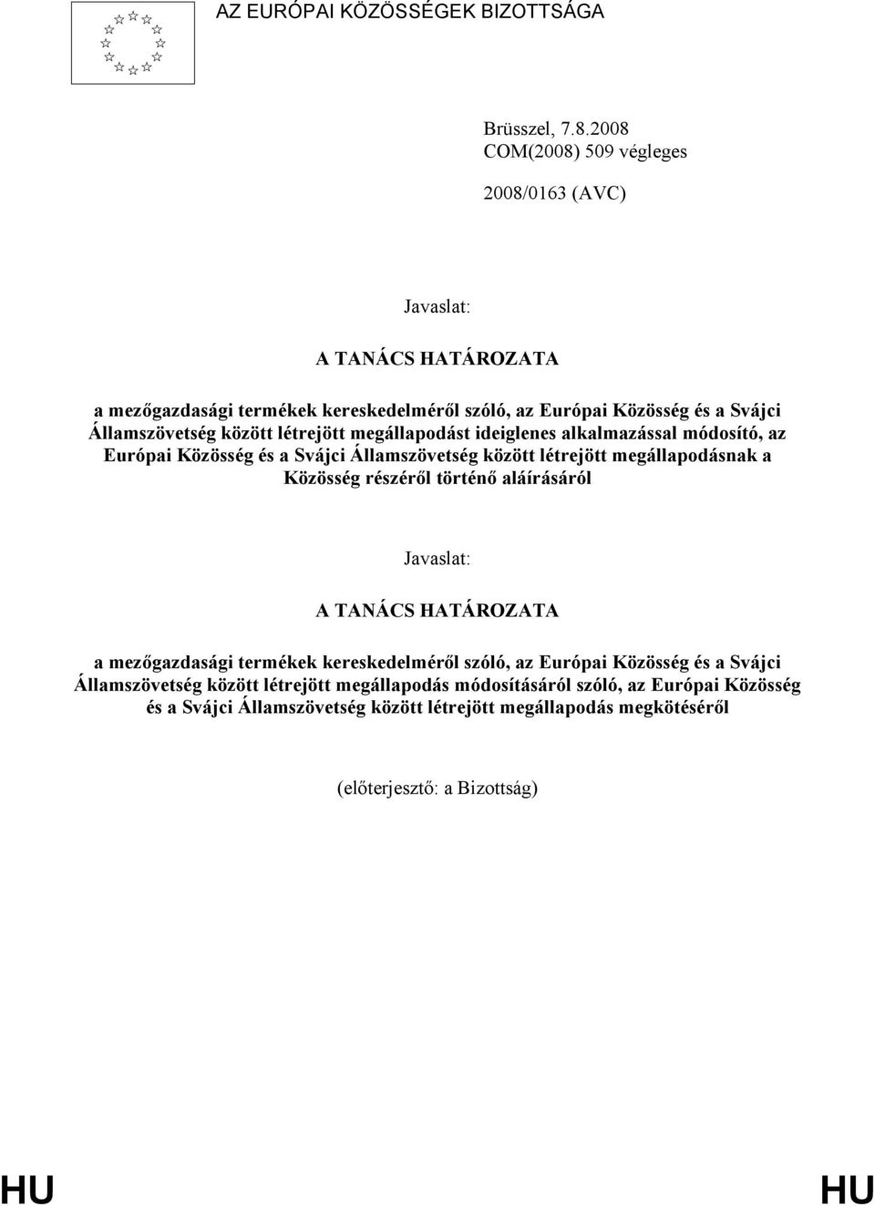 létrejött megállapodást ideiglenes alkalmazással módosító, az Európai Közösség és a Svájci Államszövetség között létrejött megállapodásnak a Közösség részéről történő