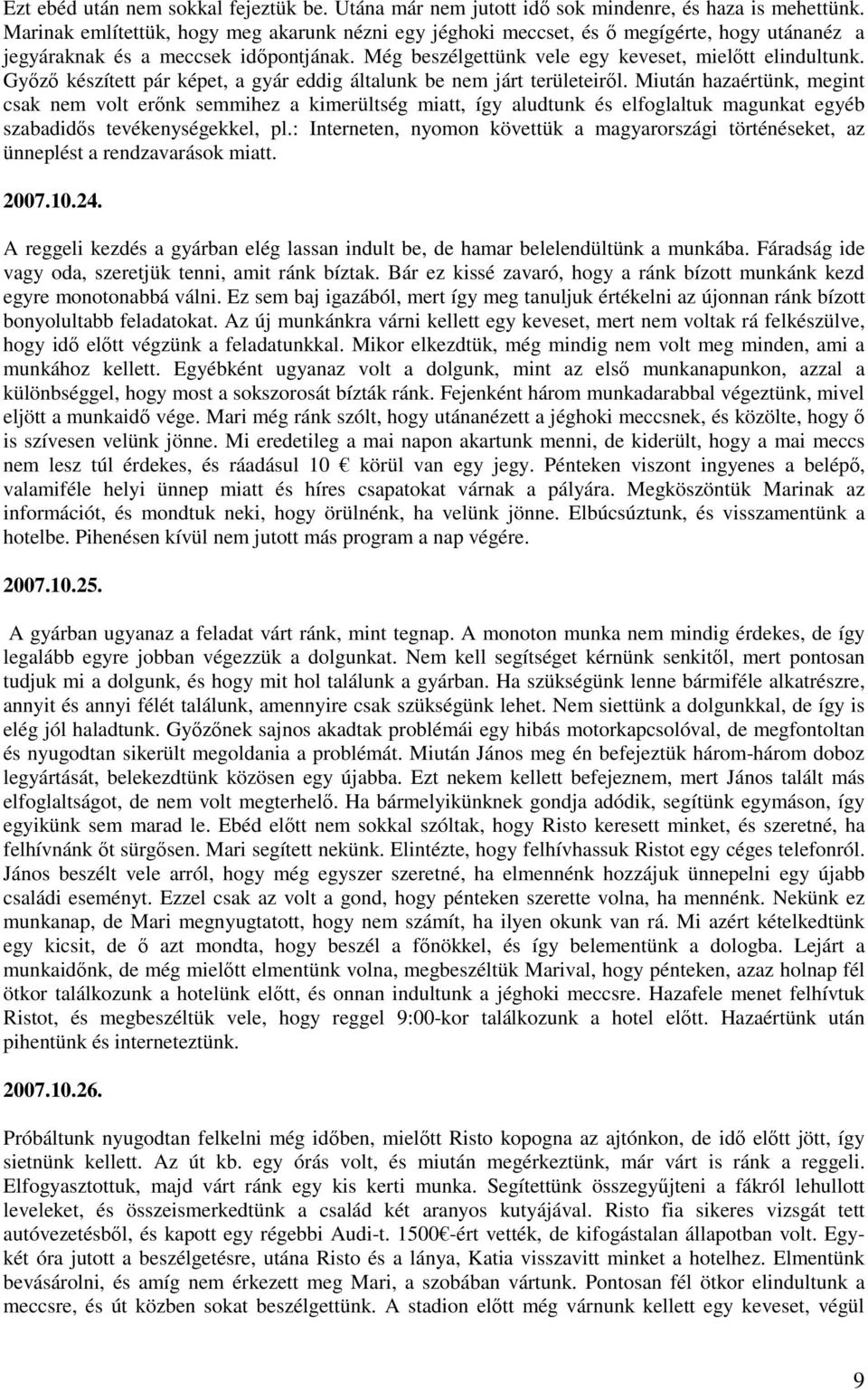 Gyızı készített pár képet, a gyár eddig általunk be nem járt területeirıl.