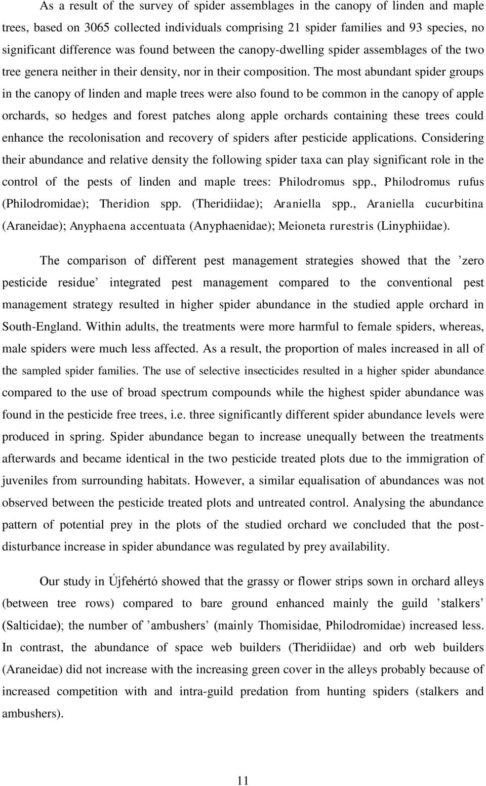 The most abundant spider groups in the canopy of linden and maple trees were also found to be common in the canopy of apple orchards, so hedges and forest patches along apple orchards containing