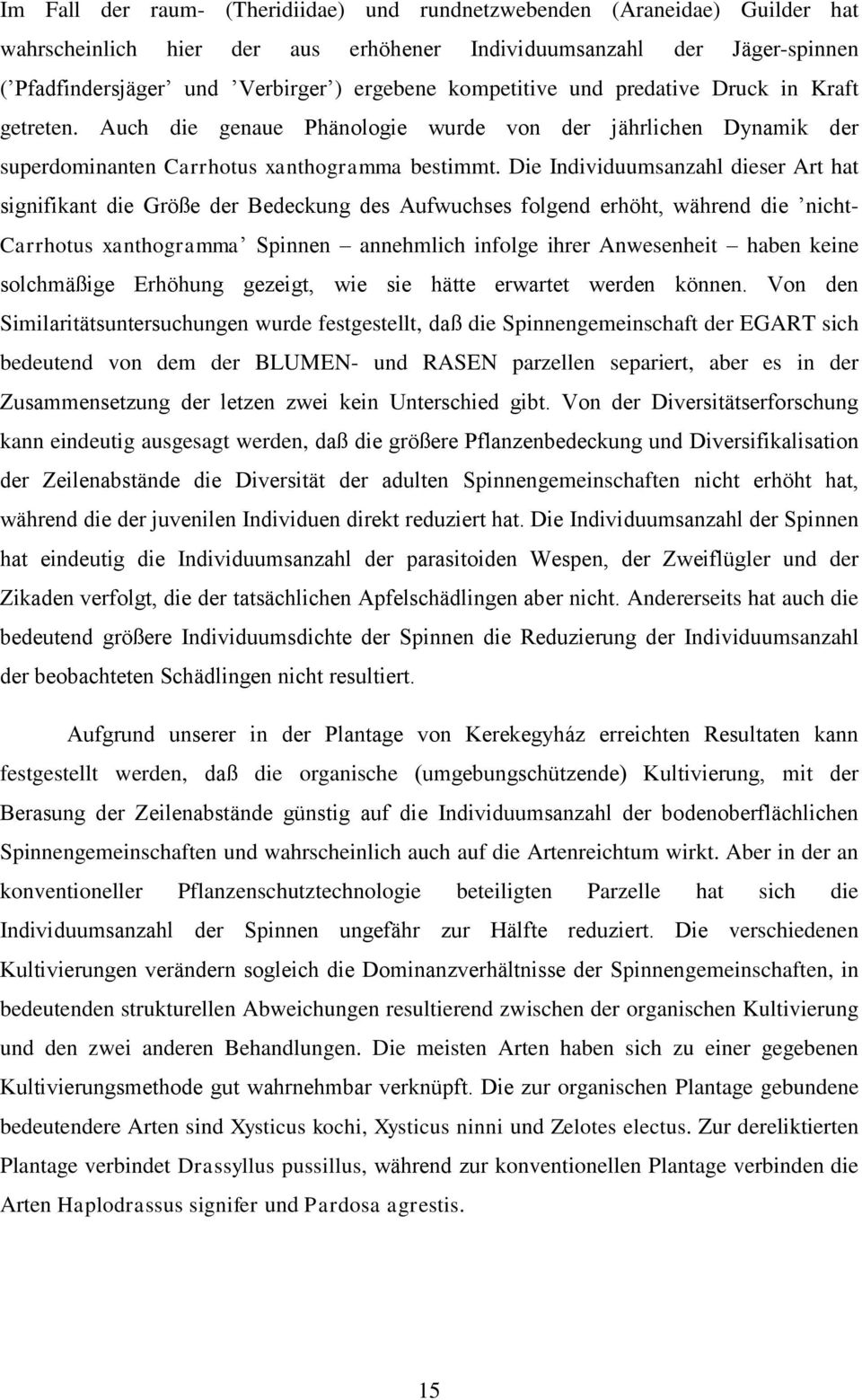 Die Individuumsanzahl dieser Art hat signifikant die Größe der Bedeckung des Aufwuchses folgend erhöht, während die nicht- Carrhotus xanthogramma Spinnen annehmlich infolge ihrer Anwesenheit haben