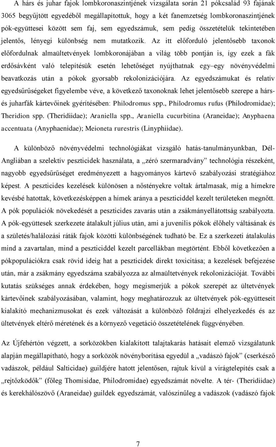 Az itt előforduló jelentősebb taxonok előfordulnak almaültetvények lombkoronájában a világ több pontján is, így ezek a fák erdősávként való telepítésük esetén lehetőséget nyújthatnak egy egy