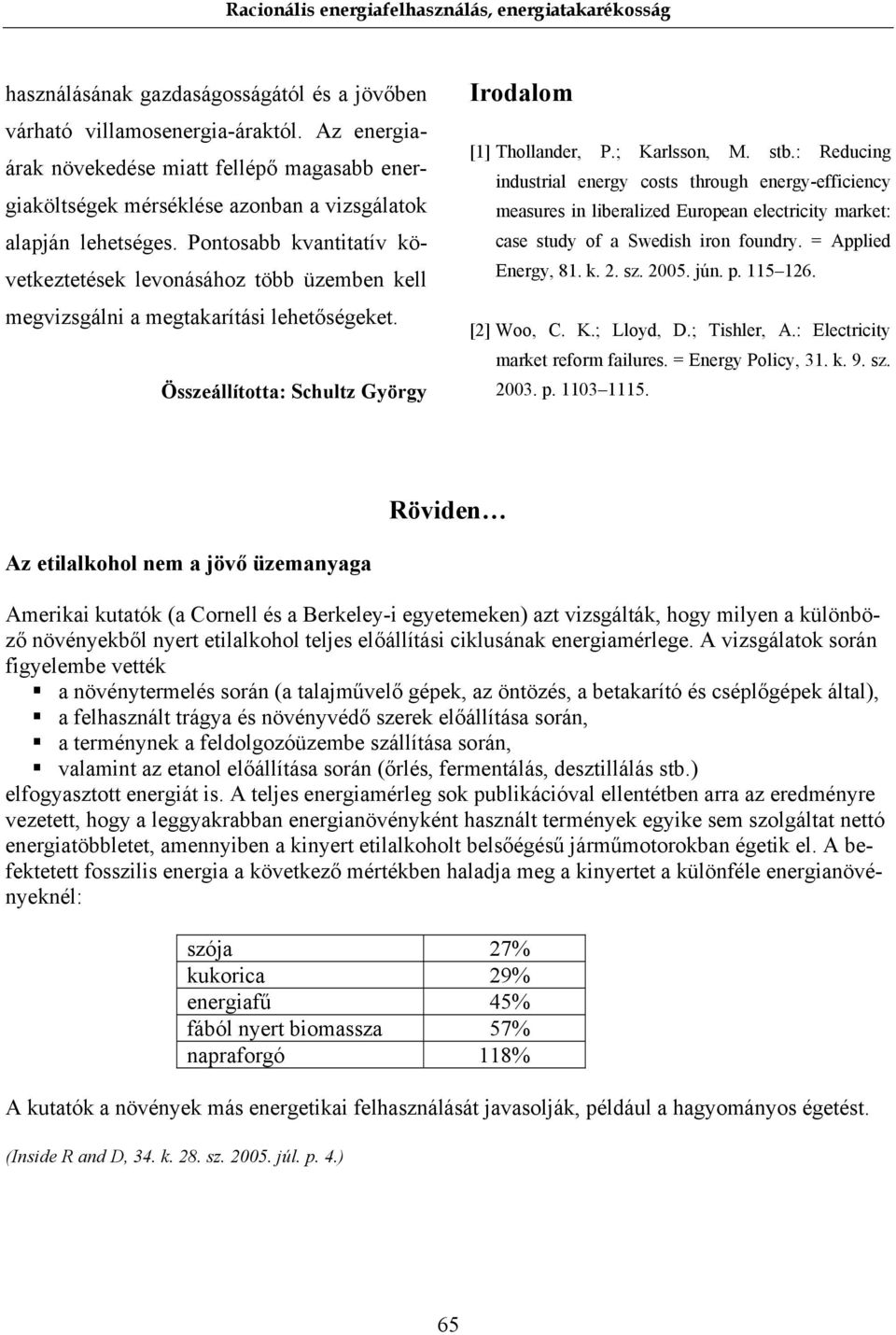 : Reducing industrial energy costs through energy-efficiency measures in liberalized European electricity market: case study of a Swedish iron foundry. = Applied Energy, 81. k. 2. sz. 2005. jún. p.