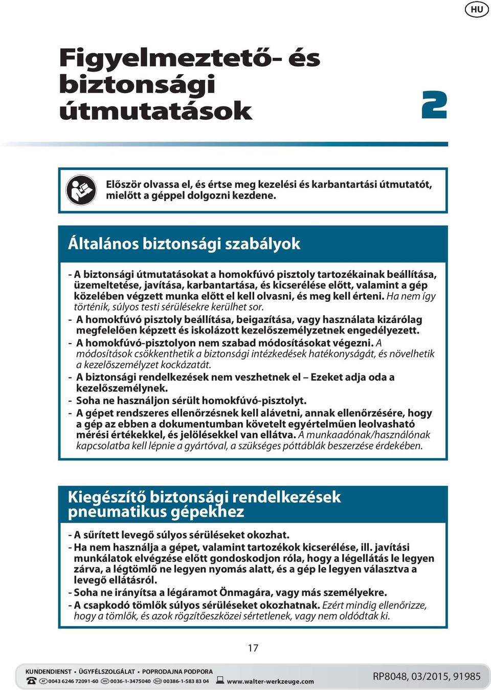 végzett munka előtt el kell olvasni, és meg kell érteni. Ha nem így történik, súlyos testi sérülésekre kerülhet sor.