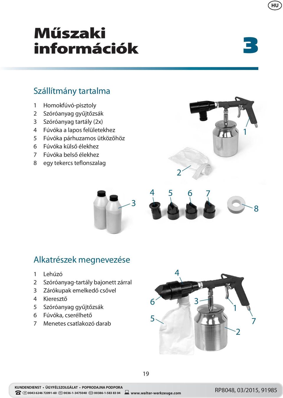 egy tekercs teflonszalag 2 1 3 4 5 6 7 8 Alkatrészek megnevezése 1 Lehúzó 2 Szóróanyag-tartály bajonett zárral 3