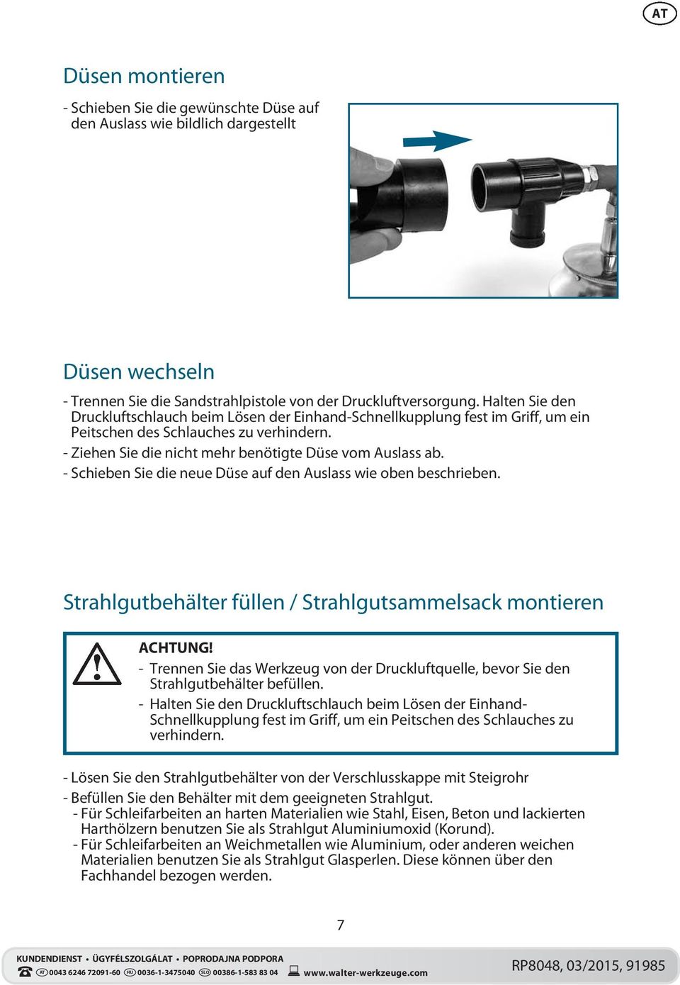 - Schieben Sie die neue Düse auf den Auslass wie oben beschrieben. Strahlgutbehälter füllen / Strahlgutsammelsack montieren ACHTUNG!