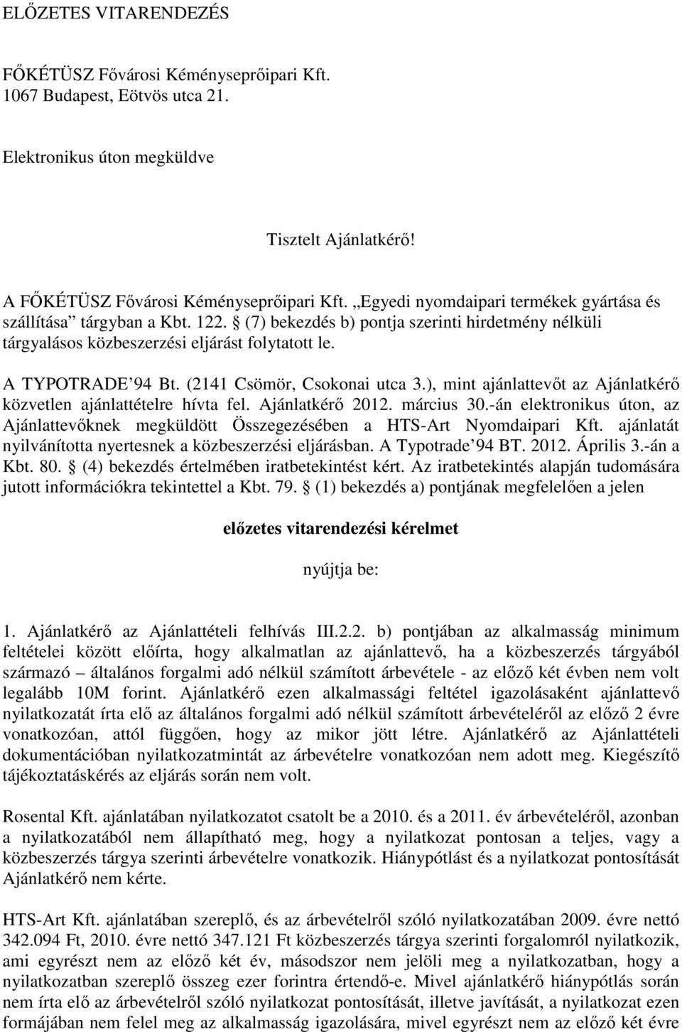 (2141 Csömör, Csokonai utca 3.), mint ajánlattevőt az Ajánlatkérő közvetlen ajánlattételre hívta fel. Ajánlatkérő 2012. március 30.