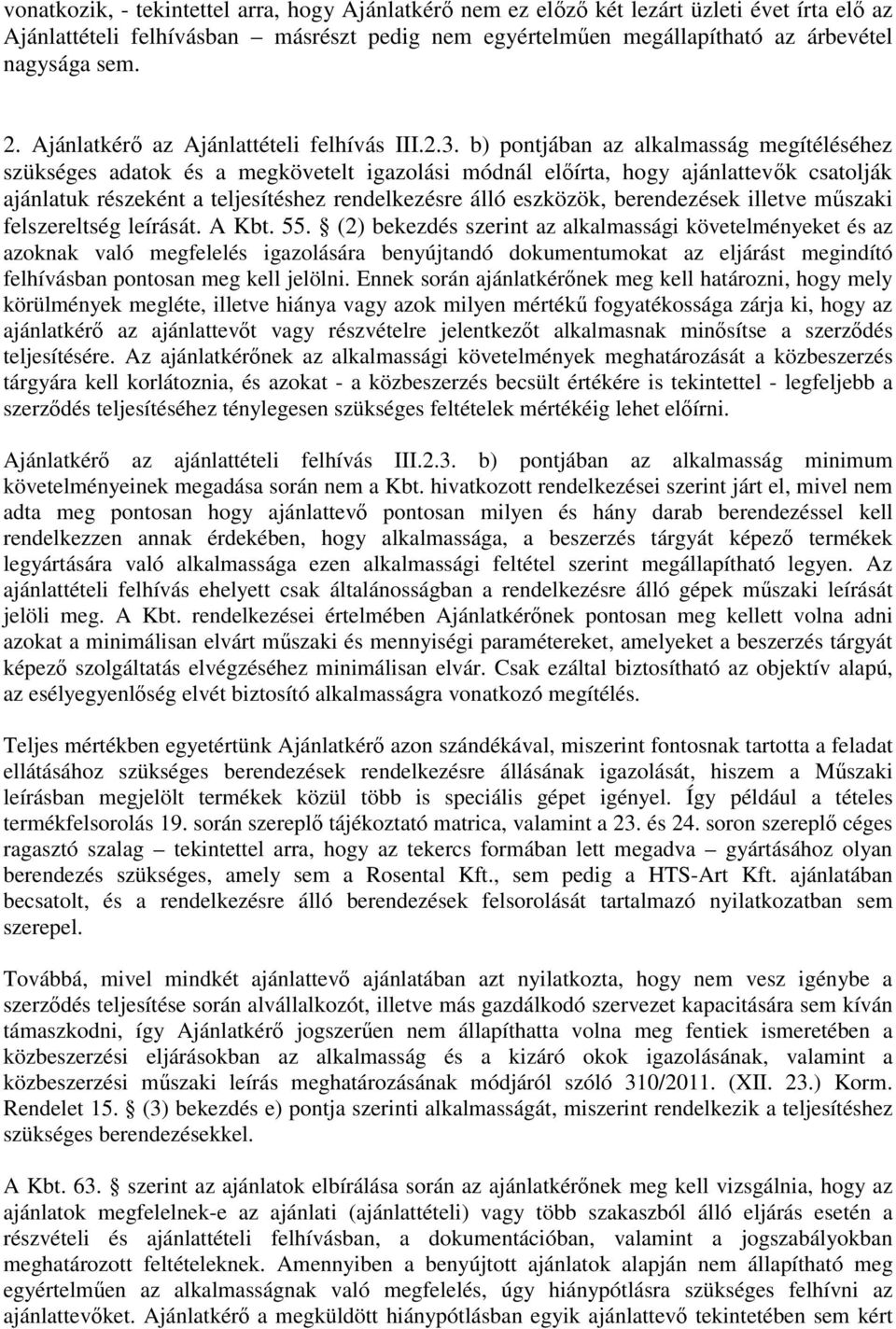 b) pontjában az alkalmasság megítéléséhez szükséges adatok és a megkövetelt igazolási módnál előírta, hogy ajánlattevők csatolják ajánlatuk részeként a teljesítéshez rendelkezésre álló eszközök,