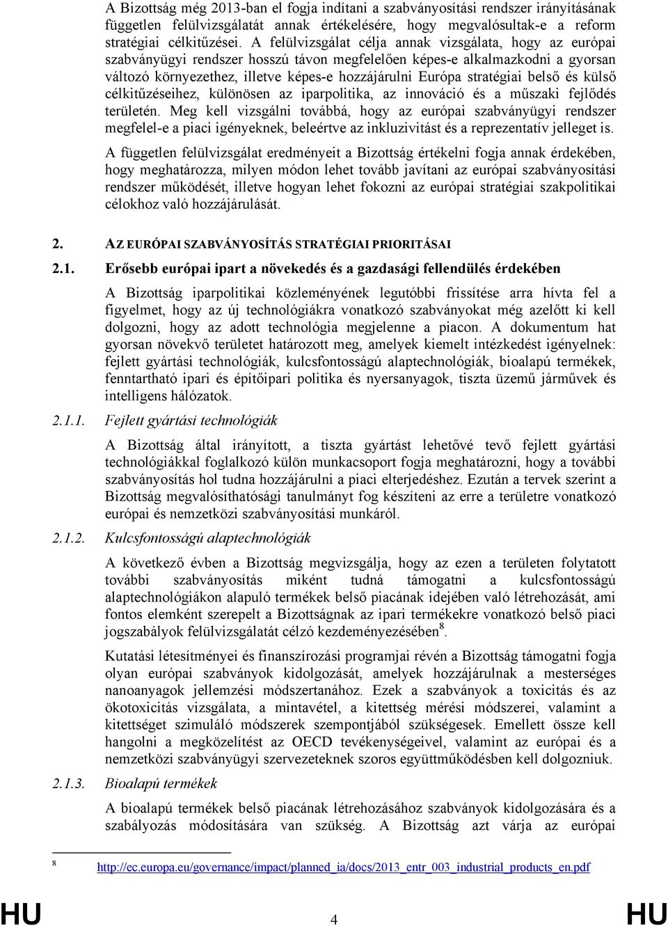 stratégiai belső és külső célkitűzéseihez, különösen az iparpolitika, az innováció és a műszaki fejlődés területén.