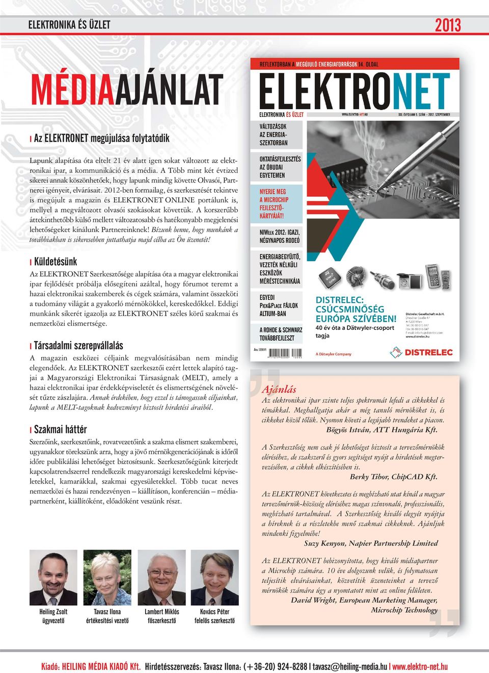 2012-ben formailag, és szerkesztését tekintve is megújult a magazin és ELEKTRONET ONLINE portálunk is, mellyel a megváltozott olvasói szokásokat követtük.