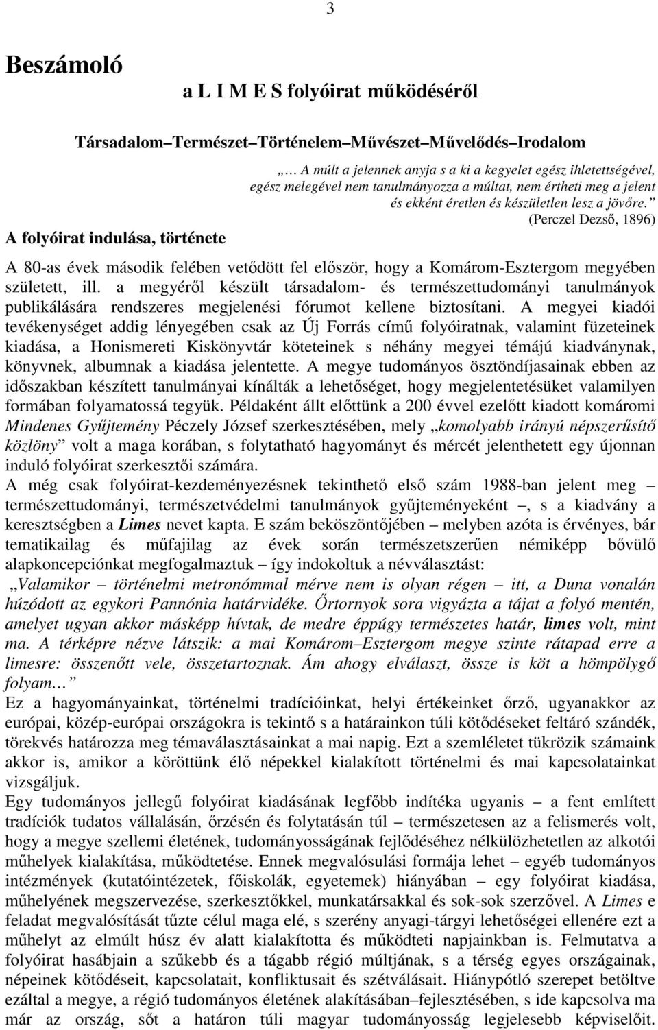 (Perczel Dezsı, 1896) A 80-as évek második felében vetıdött fel elıször, hogy a Komárom-Esztergom megyében született, ill.