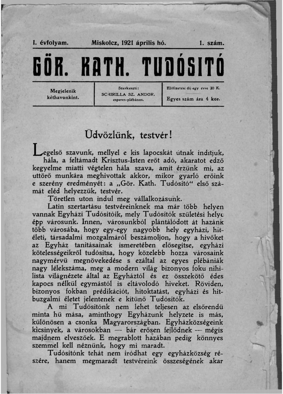 Legelső szvunk, mellyel e kis lpocskát útnk indítjuk, hál, feltámdt Krisztus-Isten erőt dó, krtot edző kegyelme mitti Végtelen hál szv, mit érzünk mi, z úttörő munkár meghívottk kkor, mikor gyrló