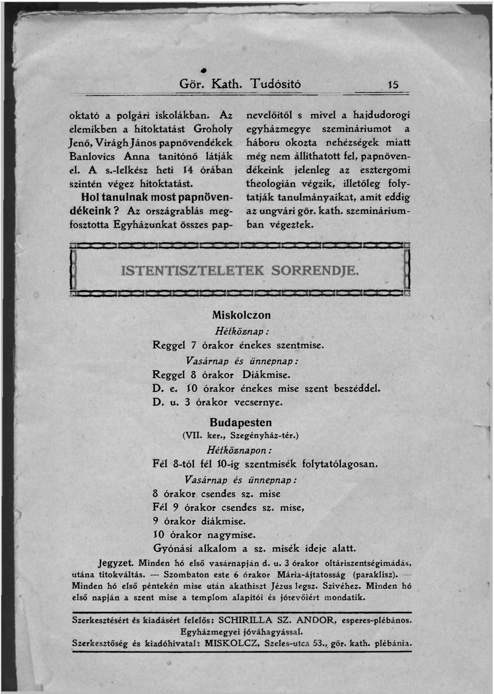 Az országrblás megfosztott Egyházunkt összes ppnevelőitől s mivel hjdudorogí egyházmegye szemináriumot háború okozt nehézségek mitt még nem állíthtott fel, ppnövendékeínk jelenleg z esztergomi