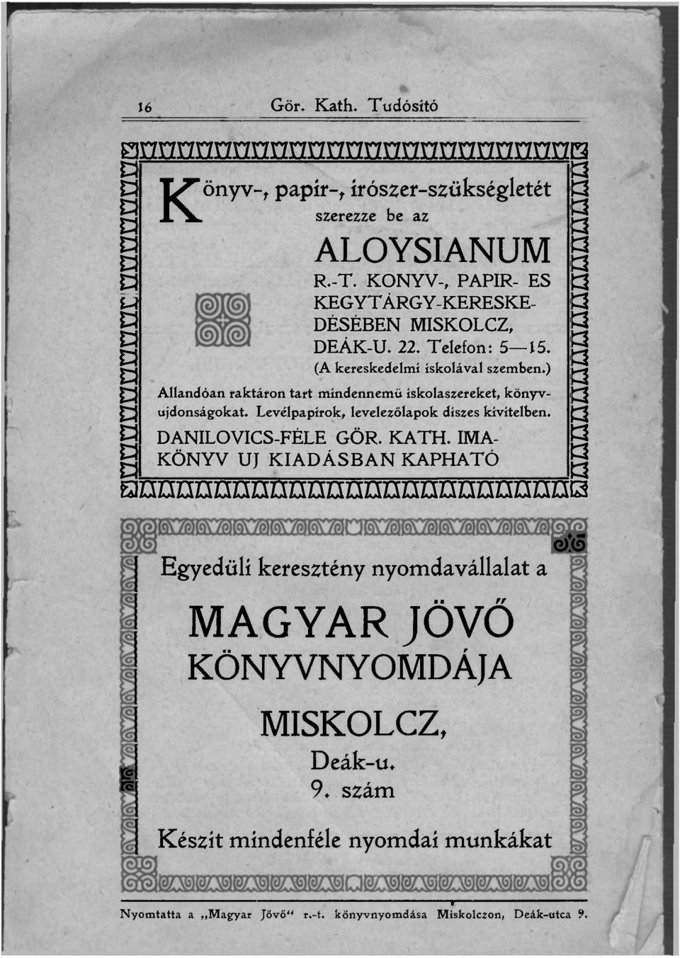 ) Állndón rktáron trt mindennemű iskolszereket, könyvujdonságokt. Levélppírok, levelezőlpok díszes kivitelben. DANILOVICS-FÉLE GÖR. KATH.