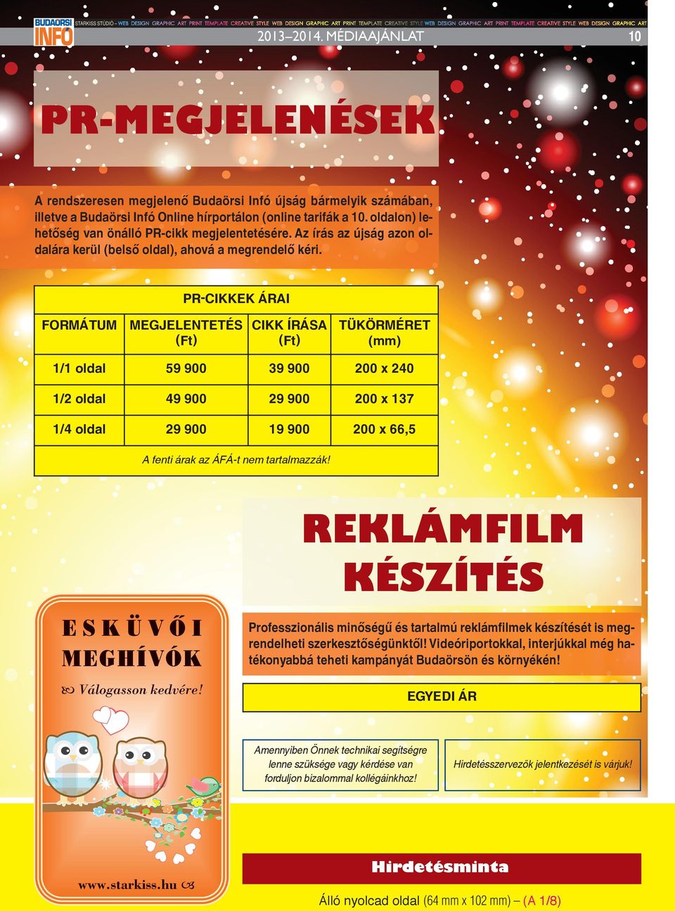 Pr-cIKKEK árai FOrMáTuM MEGJElENTETés cikk írása TüKörMérET (Ft) (Ft) (mm) 1/1 oldal 59 900 39 900 200 x 240 1/2 oldal 49 900 29 900 200 x 137 1/4 oldal 29 900 19 900 200 x 66,5 A fenti árak az ÁFÁ-t