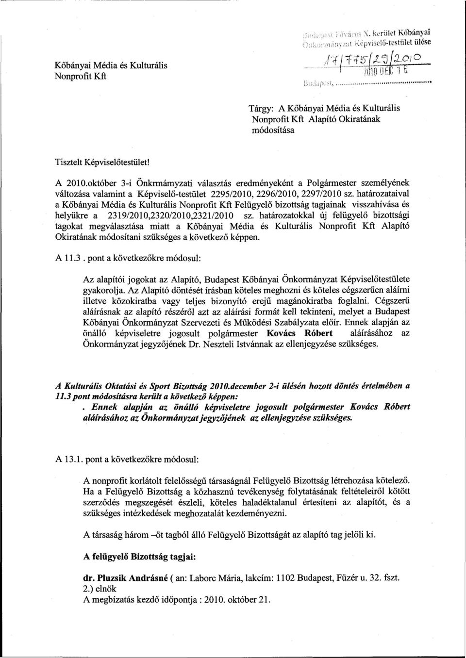 október 3-i Onkrmámyzati választás eredményeként a Polgármester személyének változása valamint a Képviselő-testület 2295/2010, 2296/2010, 2297/2010 sz.