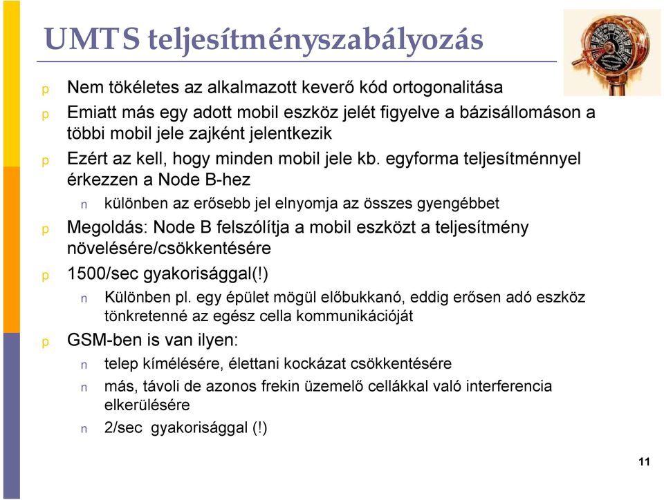 egyforma teljesítménnyel érkezzen a Node B-hez különben az erősebb jel elnyomja az összes gyengébbet Megoldás: Node B felszólítja a mobil eszközt a teljesítmény
