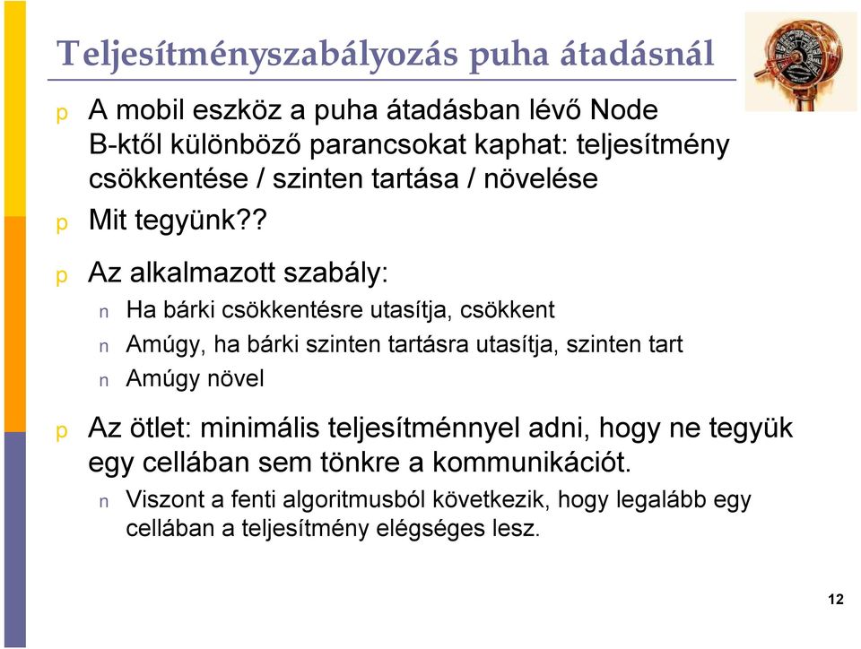 ? Az alkalmazott szabály: Ha bárki csökkentésre utasítja, csökkent Amúgy, ha bárki szinten tartásra utasítja, szinten tart Amúgy
