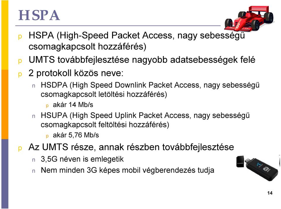 letöltési hozzáférés) akár 14 Mb/s HSUPA (High Seed Ulink Packet Access, nagy sebességű csomagkacsolt feltöltési