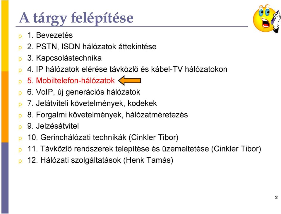 VoIP, új generációs hálózatok 7. Jelátviteli követelmények, kodekek 8. Forgalmi követelmények, hálózatméretezés 9.