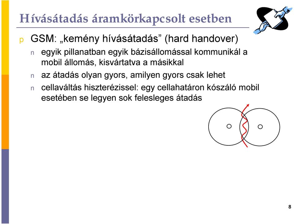 a másikkal az átadás olyan gyors, amilyen gyors csak lehet cellaváltás
