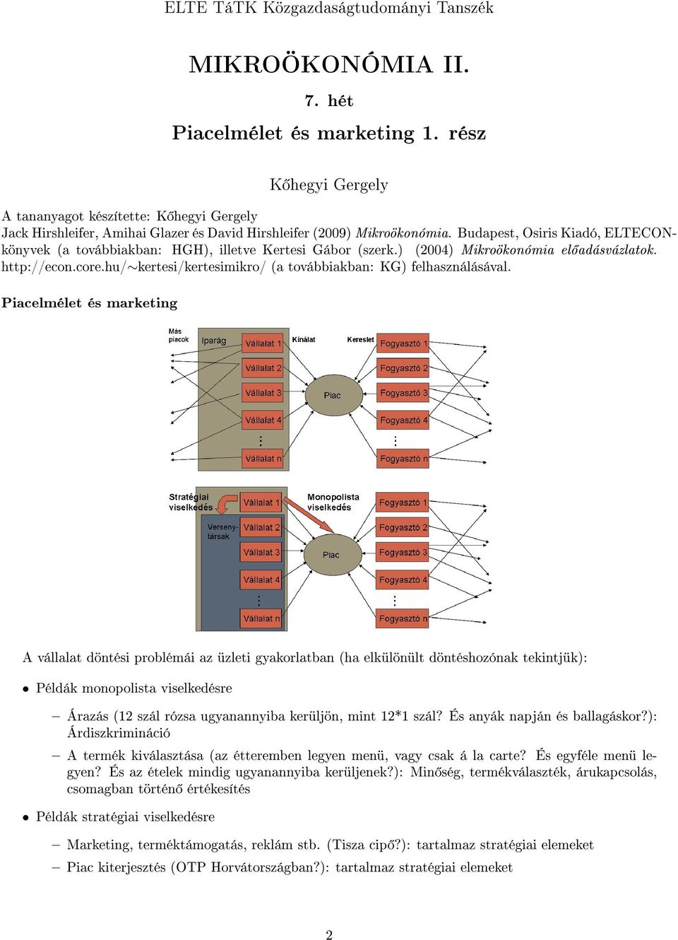 Budapest, Osiris Kiadó, ELTECONkönyvek (a továbbiakban: HGH), illetve Kertesi Gábor (szerk.) (2004) Mikroökonómia el adásvázlatok. http://econ.core.