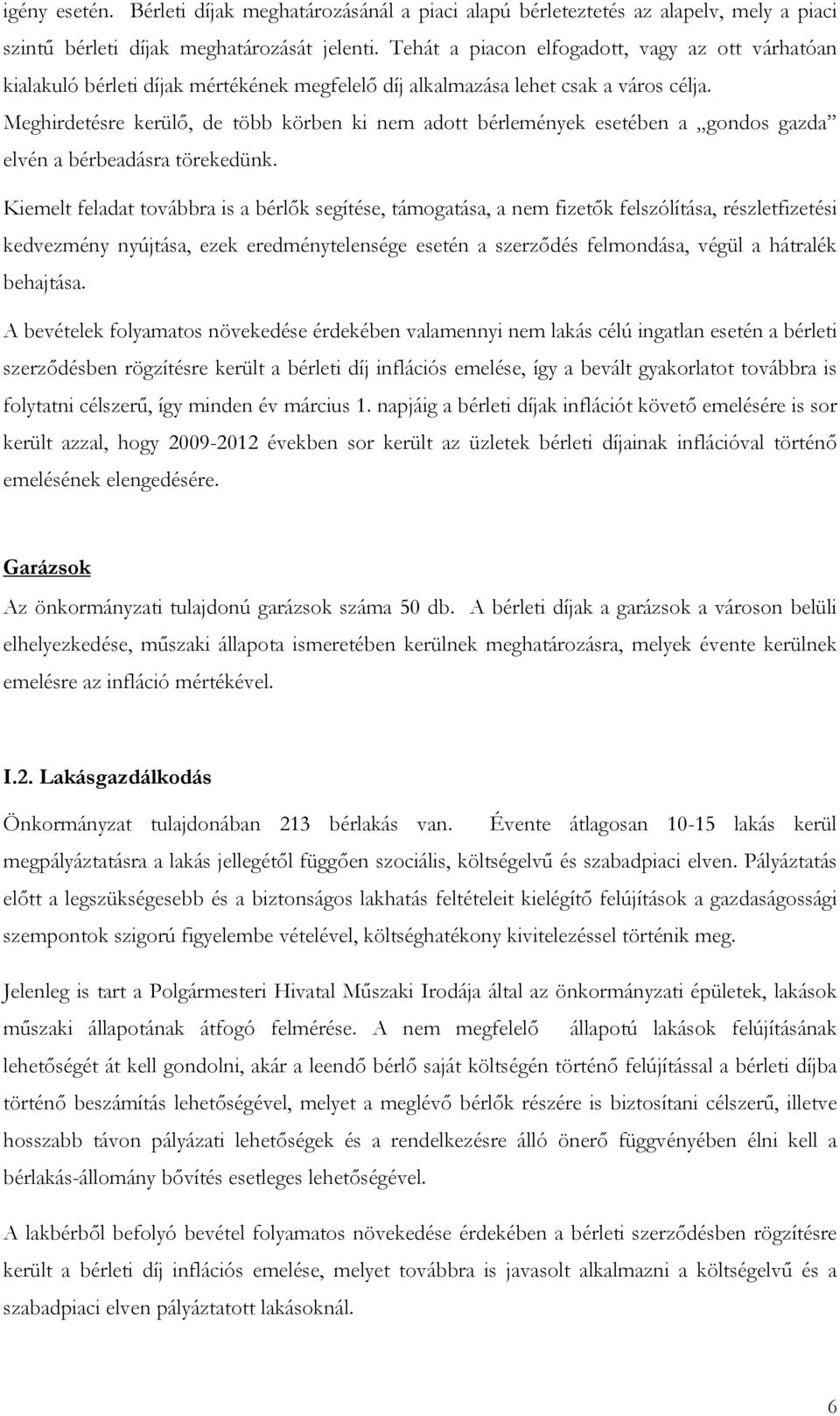 Meghirdetésre kerülő, de több körben ki nem adott bérlemények esetében a gondos gazda elvén a bérbeadásra törekedünk.