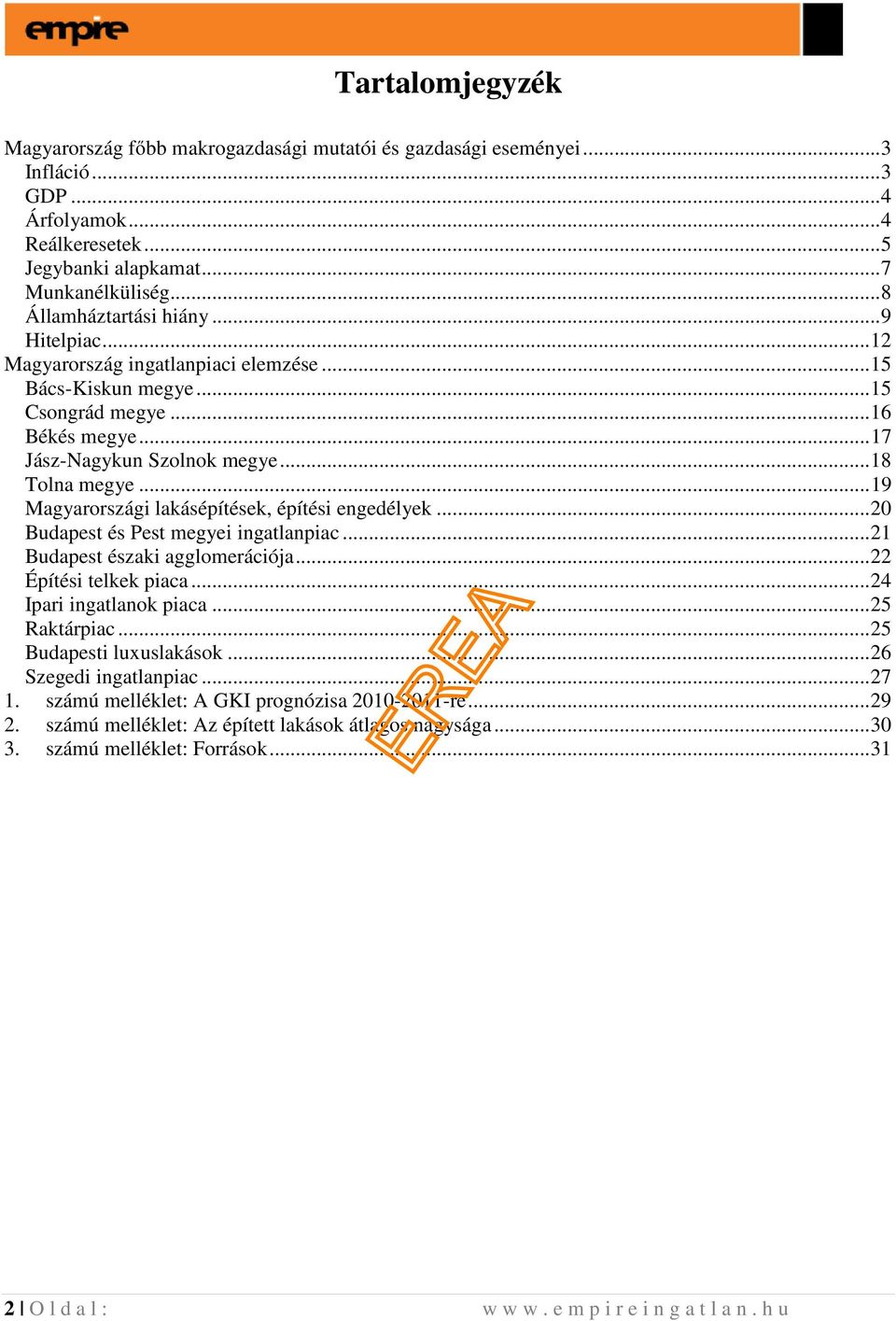 .. 19 Magyarországi lakásépítések, építési engedélyek... 20 Budapest és Pest megyei ingatlanpiac... 21 Budapest északi agglomerációja... 22 Építési telkek piaca... 24 Ipari ingatlanok piaca.