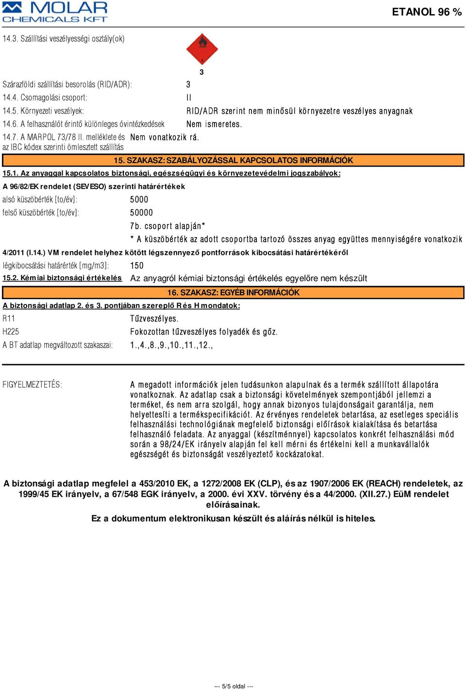 melléklete és az IBC kódex szerinti ömlesztett szállítás Nem vonatkozik r á. 15