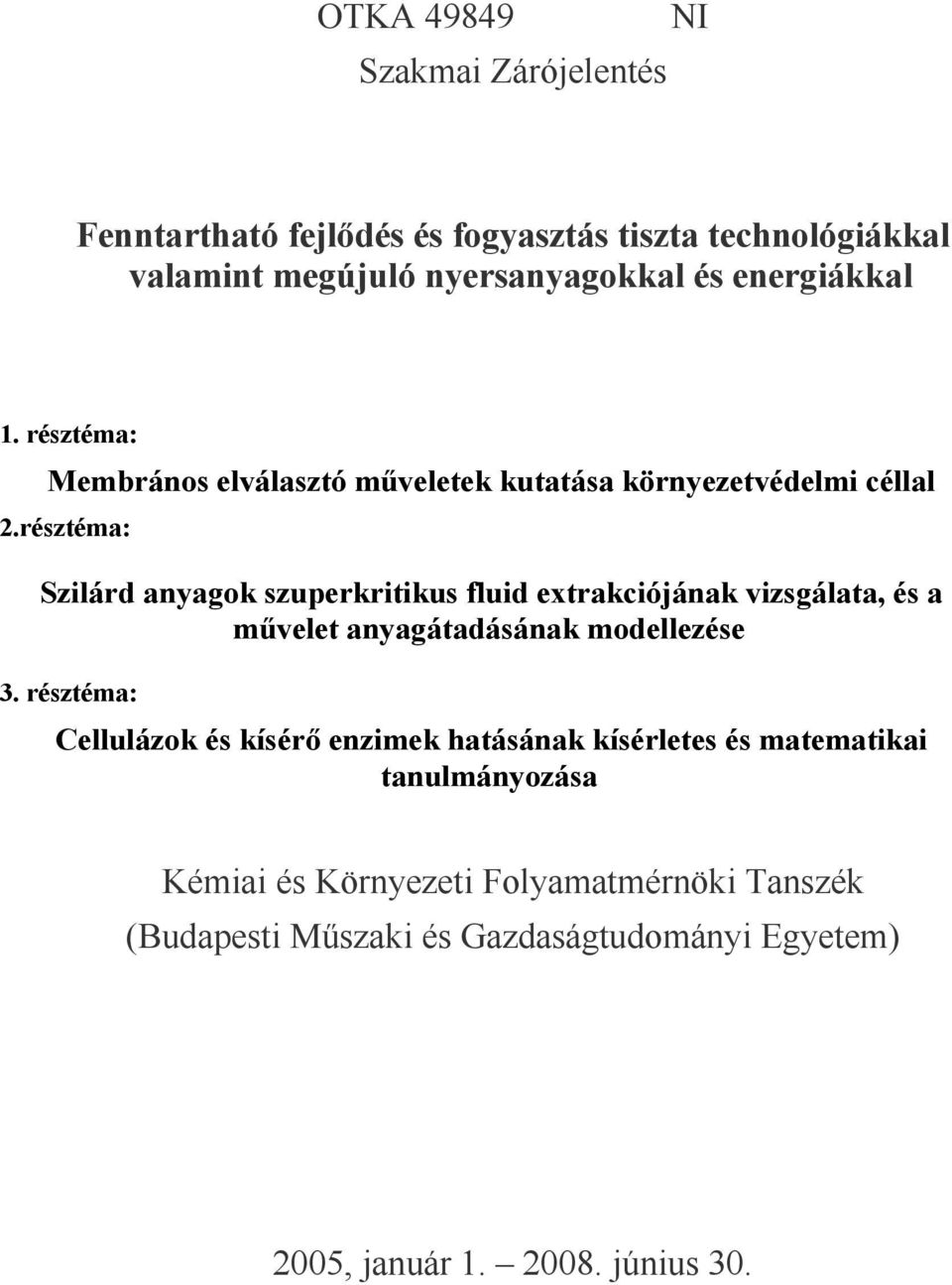 résztéma: Szilárd anyagok szuperkritikus fluid extrakciójának vizsgálata, és a művelet anyagátadásának modellezése 3.