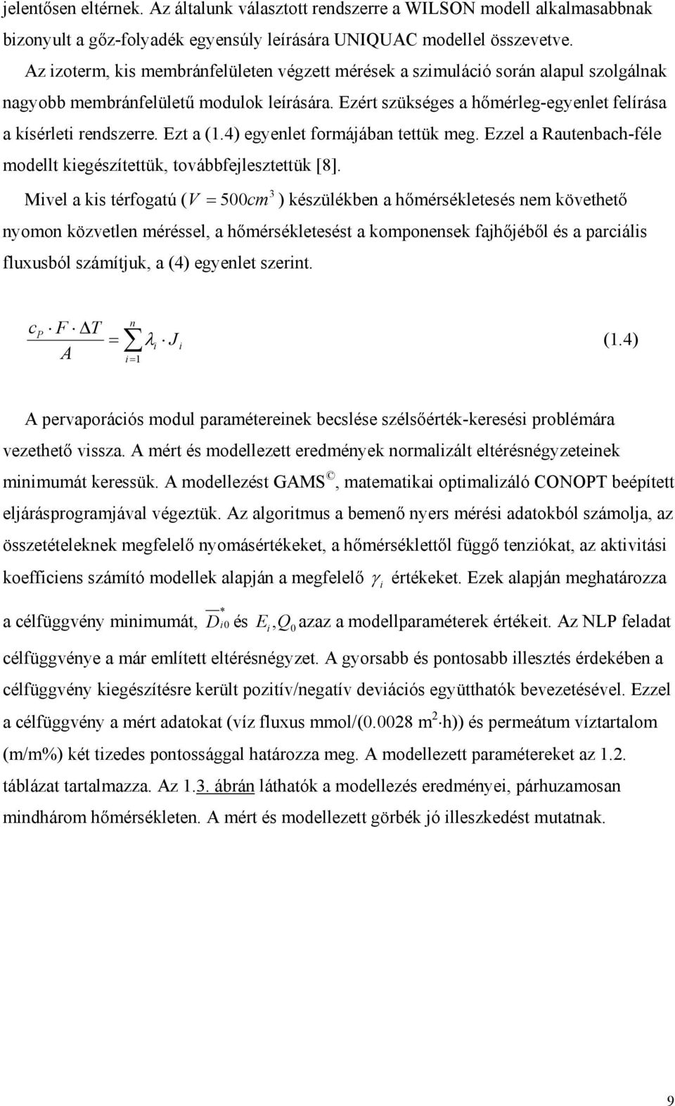 Ezt a (1.4) egyenlet formájában tettük meg. Ezzel a Rautenbach-féle modellt kiegészítettük, továbbfejlesztettük [8].