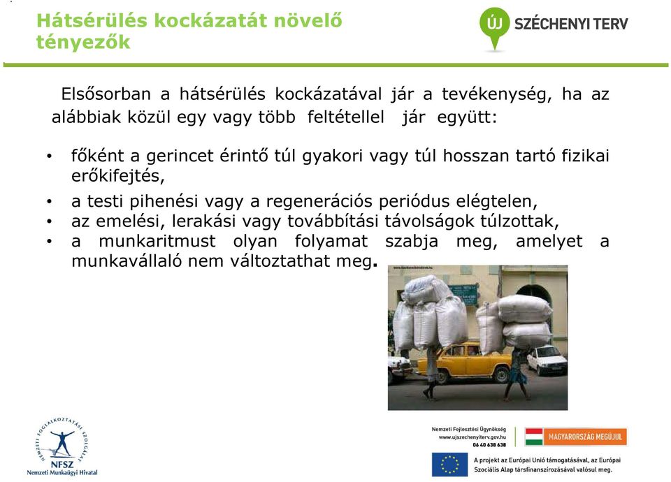 tartó fizikai erőkifejtés, a testi pihenési vagy a regenerációs periódus elégtelen, az emelési, lerakási vagy