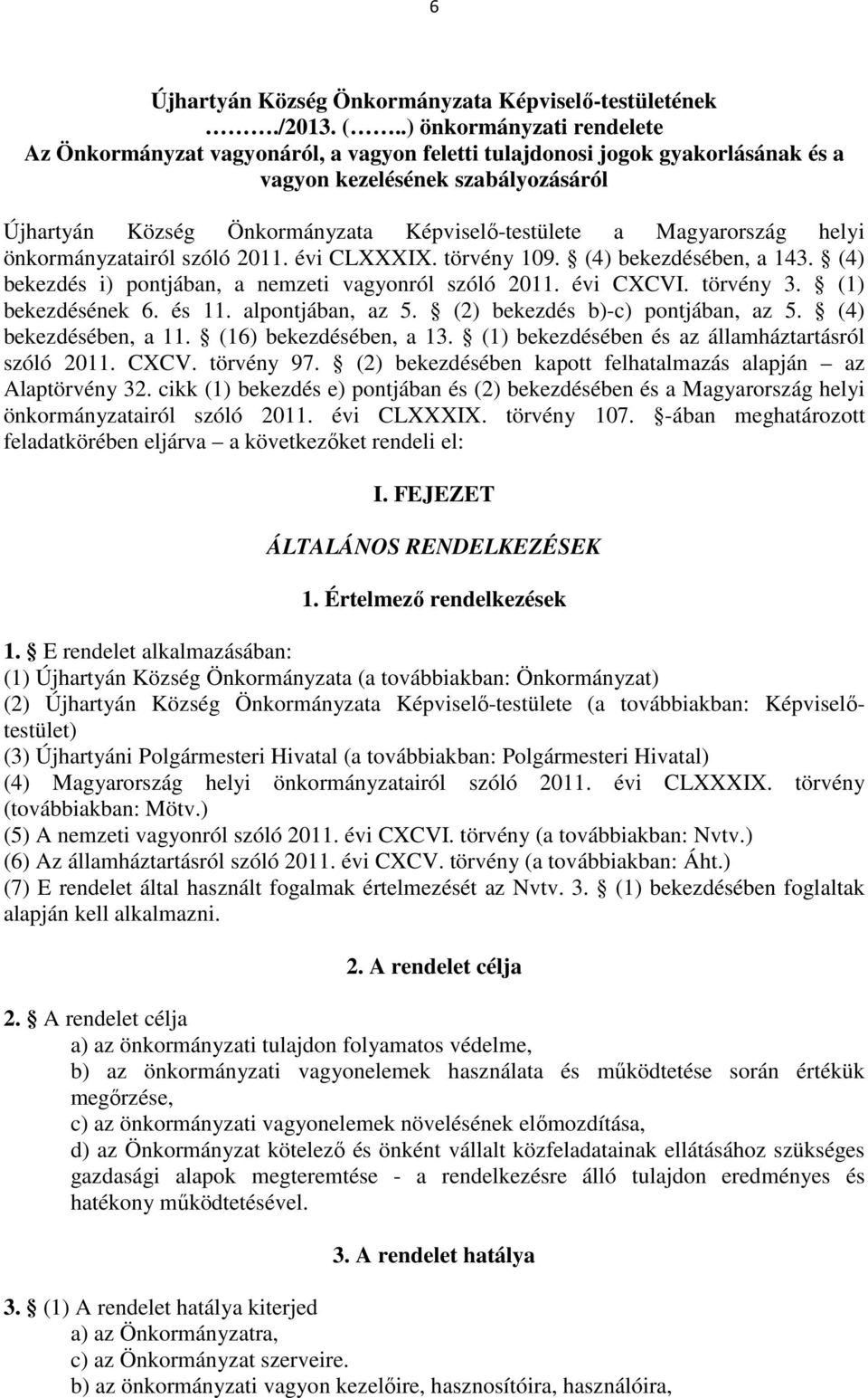 Magyarország helyi önkormányzatairól szóló 2011. évi CLXXXIX. törvény 109. (4) bekezdésében, a 143. (4) bekezdés i) pontjában, a nemzeti vagyonról szóló 2011. évi CXCVI. törvény 3. (1) bekezdésének 6.