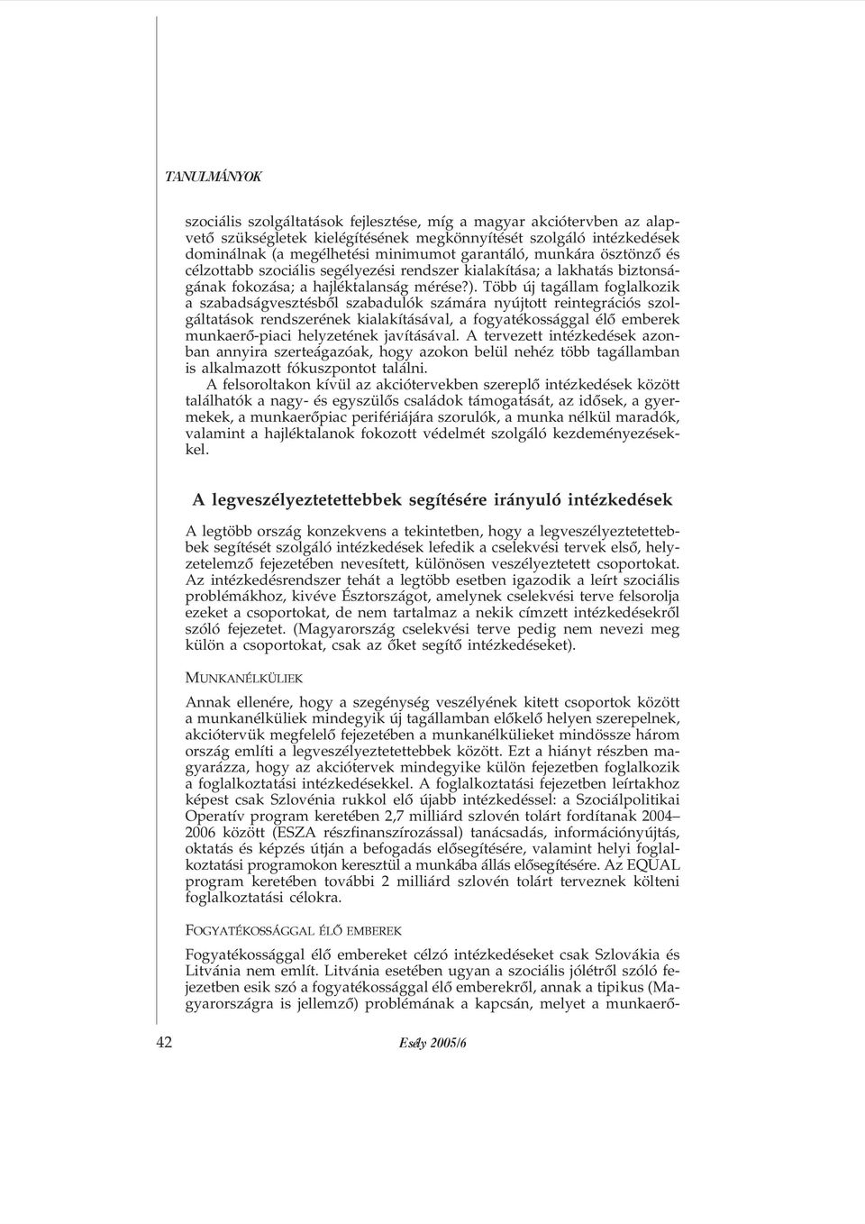 Több új tagállam foglalkozik a szabadságvesztésbõl szabadulók számára nyújtott reintegrációs szolgáltatások rendszerének kialakításával, a fogyatékossággal élõ emberek munkaerõ-piaci helyzetének