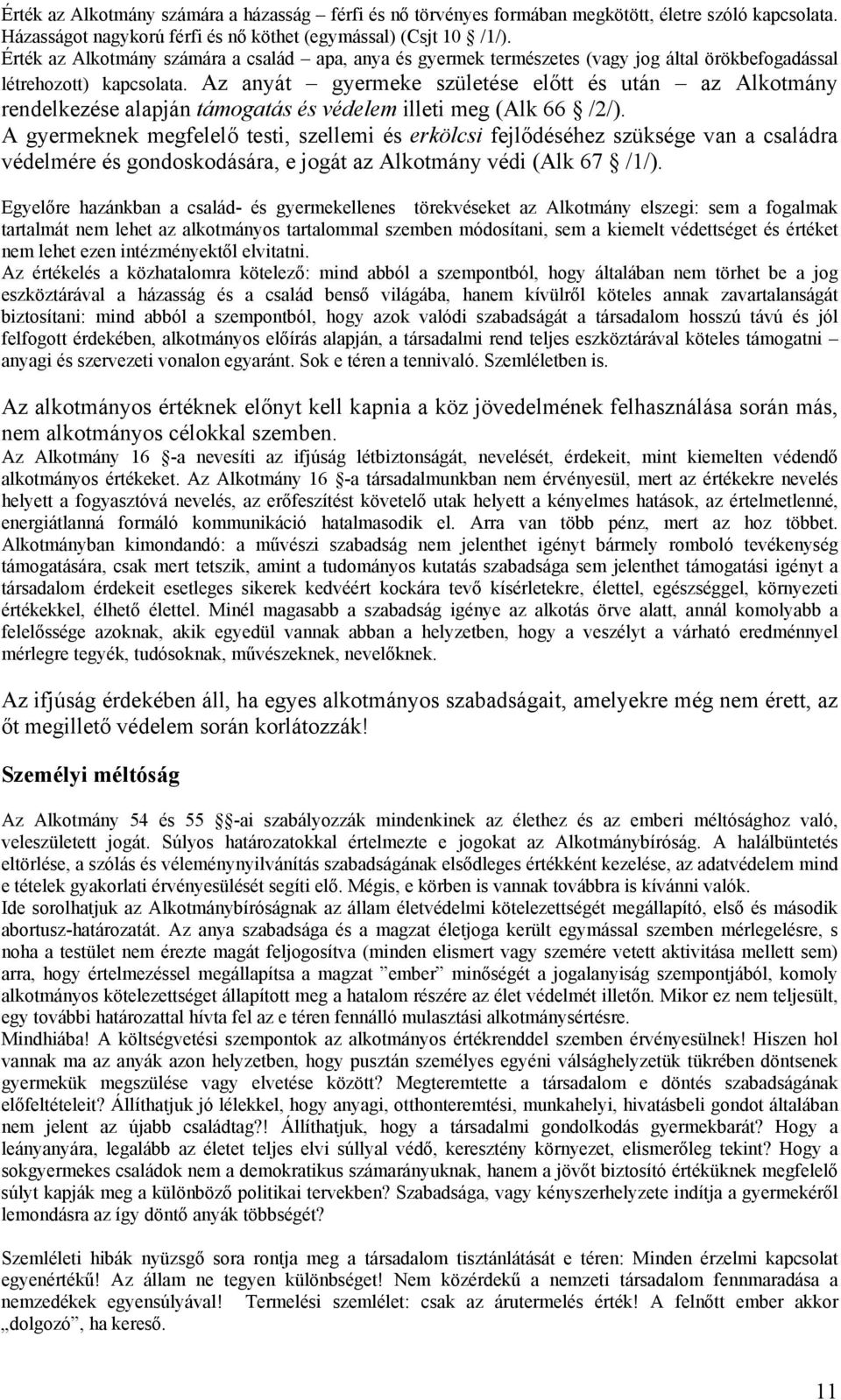 Az anyát gyermeke születése előtt és után az Alkotmány rendelkezése alapján támogatás és védelem illeti meg (Alk 66 /2/).